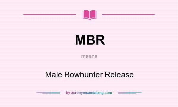 What does MBR mean? It stands for Male Bowhunter Release
