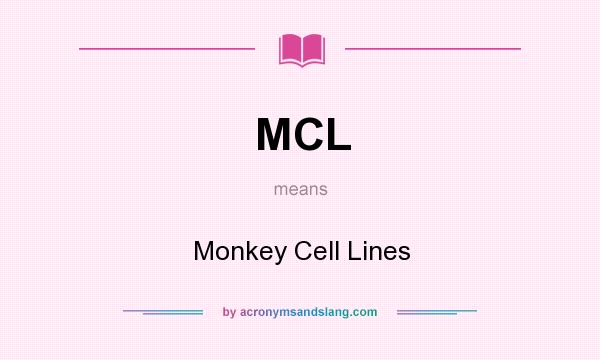What does MCL mean? It stands for Monkey Cell Lines