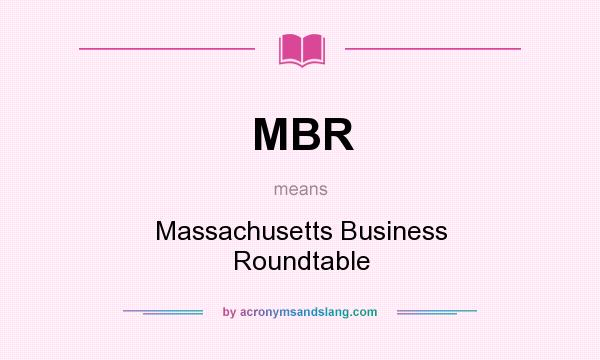 What does MBR mean? It stands for Massachusetts Business Roundtable