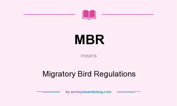 What does MBR mean? It stands for Migratory Bird Regulations