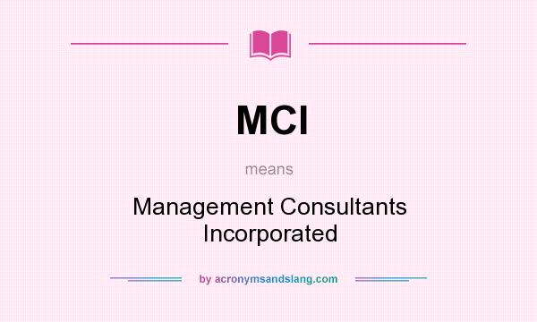 What does MCI mean? It stands for Management Consultants Incorporated