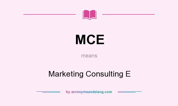What does MCE mean? It stands for Marketing Consulting E