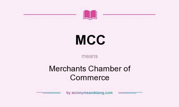 What does MCC mean? It stands for Merchants Chamber of Commerce
