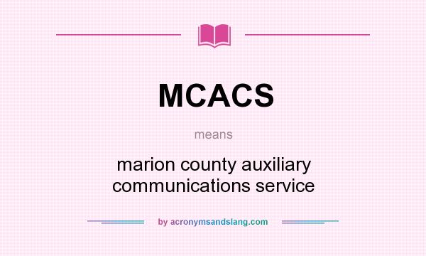 What does MCACS mean? It stands for marion county auxiliary communications service