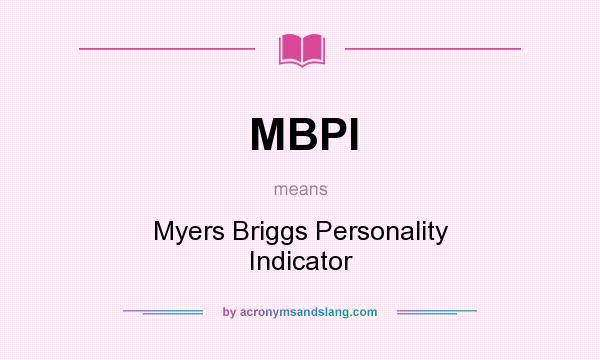 What does MBPI mean? It stands for Myers Briggs Personality Indicator
