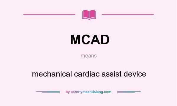 What does MCAD mean? It stands for mechanical cardiac assist device