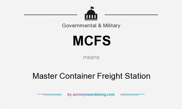 What does MCFS mean? It stands for Master Container Freight Station