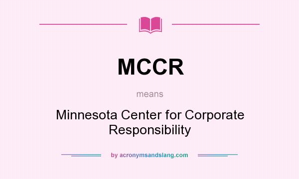 What does MCCR mean? It stands for Minnesota Center for Corporate Responsibility