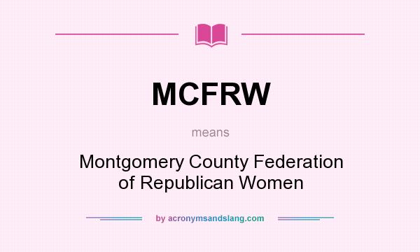 What does MCFRW mean? It stands for Montgomery County Federation of Republican Women