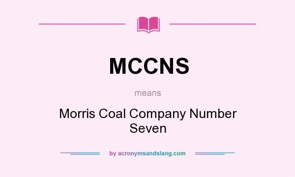 What does MCCNS mean? It stands for Morris Coal Company Number Seven