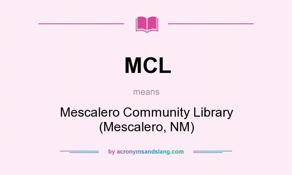What does MCL mean? It stands for Mescalero Community Library (Mescalero, NM)