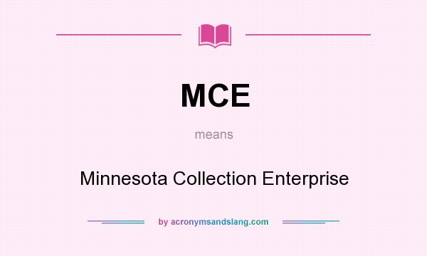 What does MCE mean? It stands for Minnesota Collection Enterprise