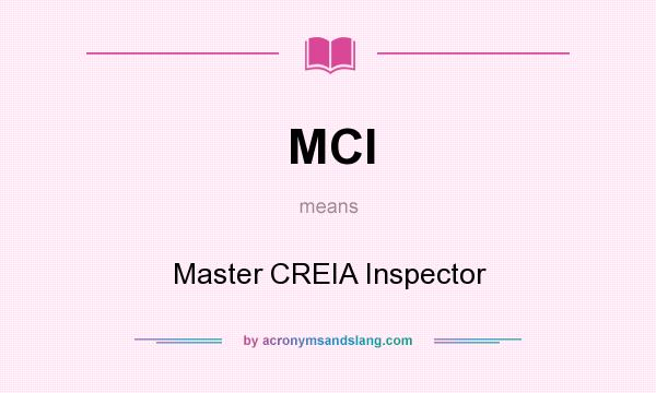 What does MCI mean? It stands for Master CREIA Inspector