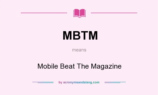 What does MBTM mean? It stands for Mobile Beat The Magazine