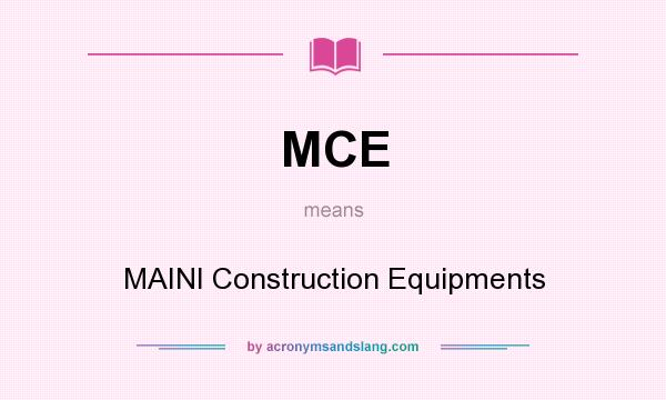 What does MCE mean? It stands for MAINI Construction Equipments