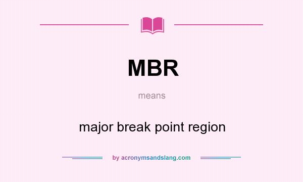 What does MBR mean? It stands for major break point region