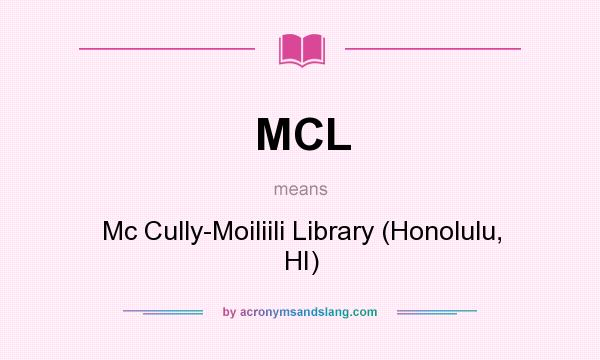 What does MCL mean? It stands for Mc Cully-Moiliili Library (Honolulu, HI)
