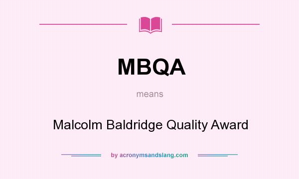What does MBQA mean? It stands for Malcolm Baldridge Quality Award