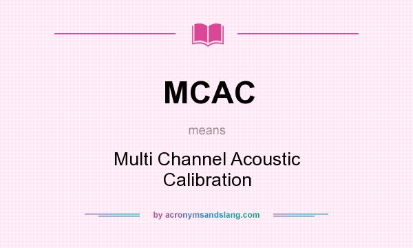 What does MCAC mean? It stands for Multi Channel Acoustic Calibration