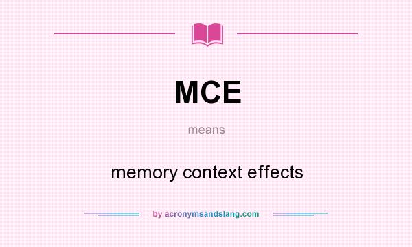 What does MCE mean? It stands for memory context effects