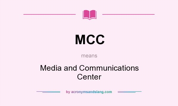What does MCC mean? It stands for Media and Communications Center