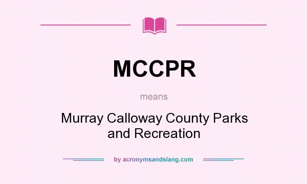 What does MCCPR mean? It stands for Murray Calloway County Parks and Recreation