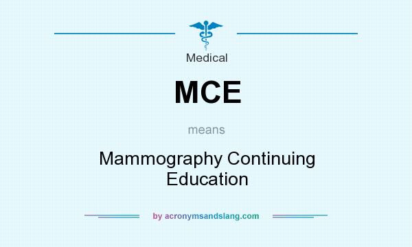 What does MCE mean? It stands for Mammography Continuing Education