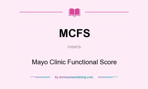 What does MCFS mean? It stands for Mayo Clinic Functional Score