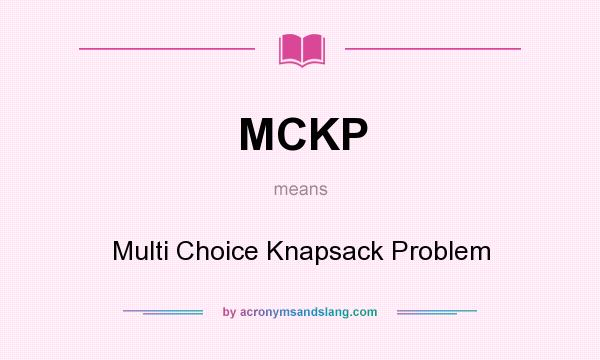 What does MCKP mean? It stands for Multi Choice Knapsack Problem