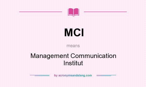 What does MCI mean? It stands for Management Communication Institut