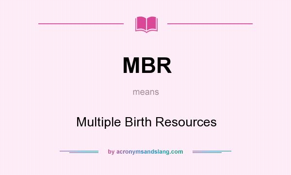 What does MBR mean? It stands for Multiple Birth Resources