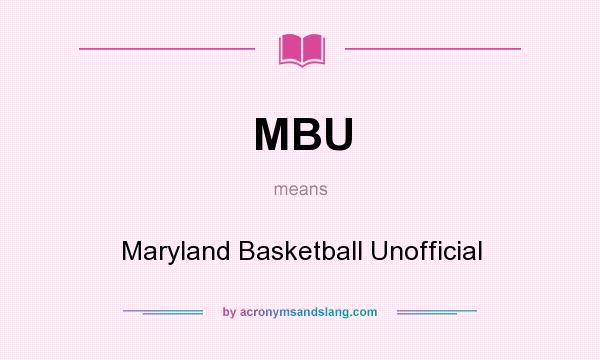 What does MBU mean? It stands for Maryland Basketball Unofficial