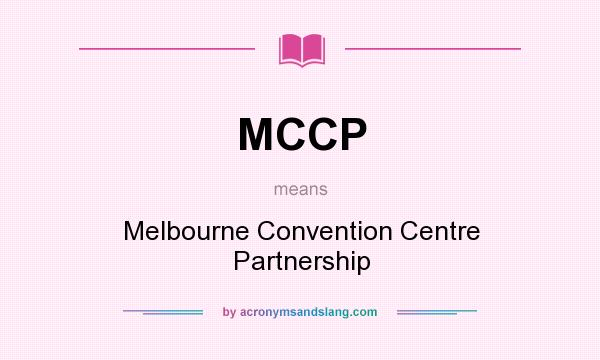 What does MCCP mean? It stands for Melbourne Convention Centre Partnership