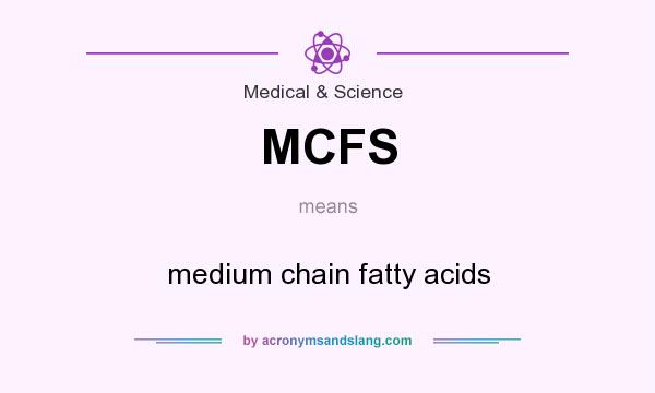 What does MCFS mean? It stands for medium chain fatty acids