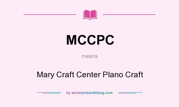 What does MCCPC mean? It stands for Mary Craft Center Plano Craft