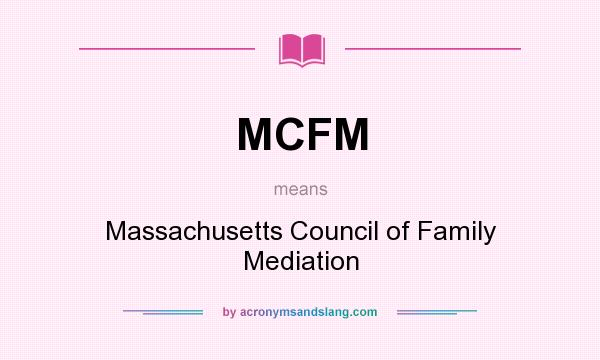 What does MCFM mean? It stands for Massachusetts Council of Family Mediation
