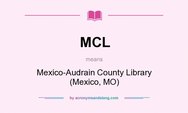 What does MCL mean? It stands for Mexico-Audrain County Library (Mexico, MO)