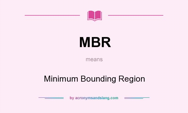 What does MBR mean? It stands for Minimum Bounding Region