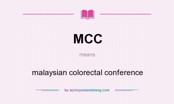 What does MCC mean? It stands for malaysian colorectal conference