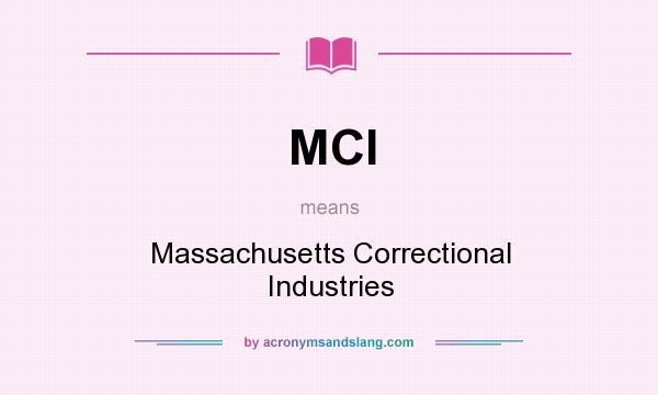 What does MCI mean? It stands for Massachusetts Correctional Industries