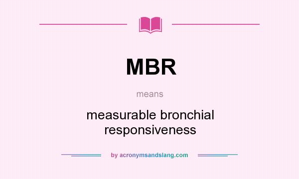 What does MBR mean? It stands for measurable bronchial responsiveness