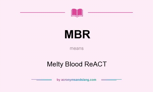 What does MBR mean? It stands for Melty Blood ReACT