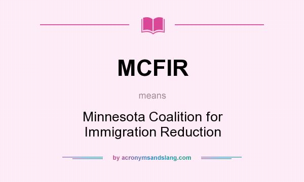 What does MCFIR mean? It stands for Minnesota Coalition for Immigration Reduction