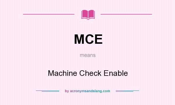 What does MCE mean? It stands for Machine Check Enable