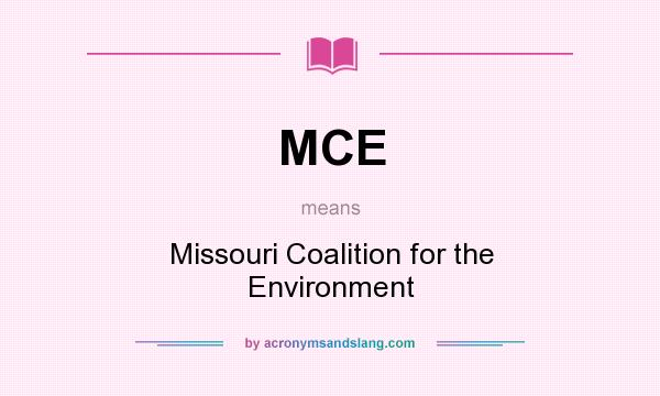 What does MCE mean? It stands for Missouri Coalition for the Environment
