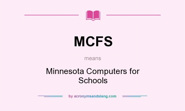 What does MCFS mean? It stands for Minnesota Computers for Schools