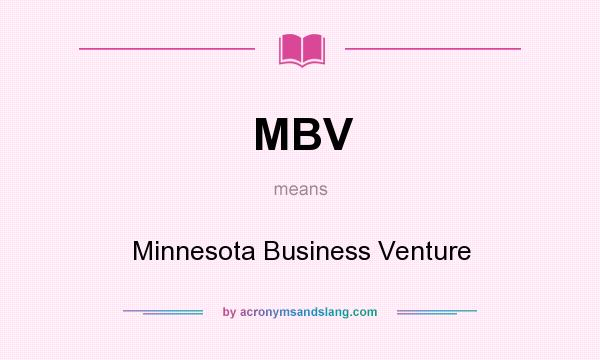 What does MBV mean? It stands for Minnesota Business Venture