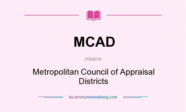 What does MCAD mean? It stands for Metropolitan Council of Appraisal Districts