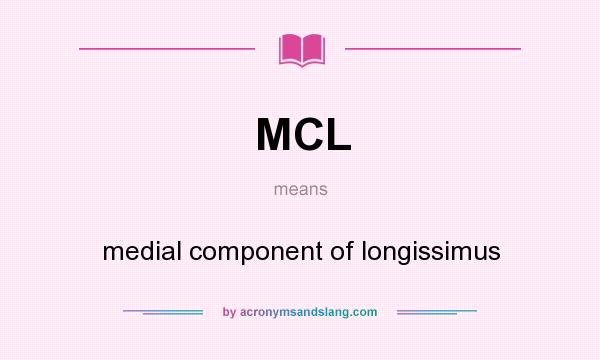 What does MCL mean? It stands for medial component of longissimus