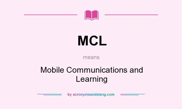 What does MCL mean? It stands for Mobile Communications and Learning